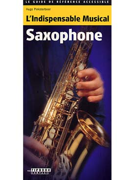 Illustration de L'INDISPENSABLE MUSICAL SAXOPHONE : le guide de référence pour musiciens débutants et confirmés, par Hugo Pinksterboer. Pratique, clair et actuel