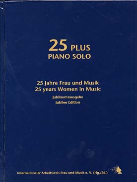Illustration de 25 PLUS PIANO SOLO : 27 œuvres de femmes compositrices de France, Allemagne, USA, Angleterre, Roumanie, Pologne, Argentine