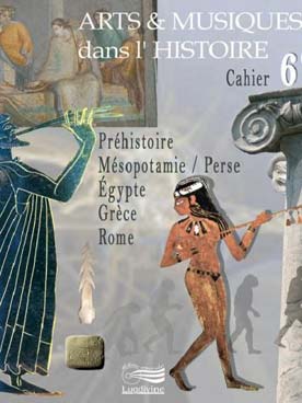 Illustration de ARTS & MUSIQUES DANS L'HISTOIRE VOL. 1 - Classe de 6e : Préhistoire, Perse/ Mésopotamie, Egypte, Grèce, Rome (64 p) Livre de l'élève