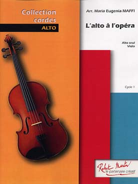 Illustration de L'ALTO À L'OPÉRA : 11 célèbres airs de Bizet, Verdi, Puccini, Mozart et Haendel, arr. Maffi niveau 1er cycle