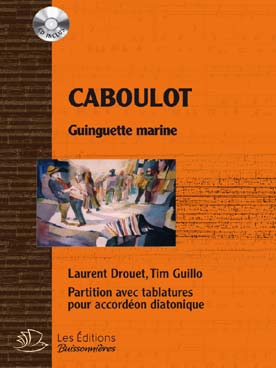 Illustration de CABOULOT, GUINGUETTE MARINE : 15 chansons et compositions originales avec paroles, accords guitare et tablatures  pour accordéon diatonique