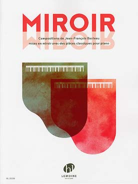 Illustration de Miroir : compositions de Jean-François Basteau mises en miroir avec des pièces classiques pour piano