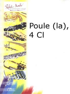 Illustration de La Poule (tr. Barthalay pour quatuor de clarinettes)