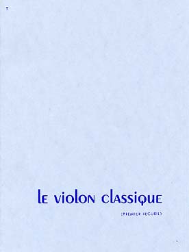 Illustration de Le VIOLON CLASSIQUE - Vol. 1 : Gluck, Schumann, Lully, Kulhau, Diabelli, Mozart, Grétry, Couperin, Caix d'Hervelois, Tchaïkovsky