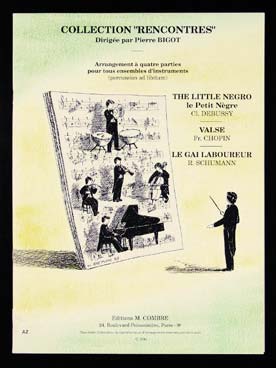 Illustration de COLLECTION RENCONTRES : arrangements à 4 parties ou multiple de 4 (C + P) - DEBUSSY Le petit nègre, CHOPIN Valse N° 10 et SCHUMANN Le gai laboureur