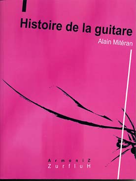 Illustration de HISTOIRE DE LA GUITARE par Alain Miteran (préface de Sauguet et Dyens). 288 pages abondamment illustrées de photos et fac-similés