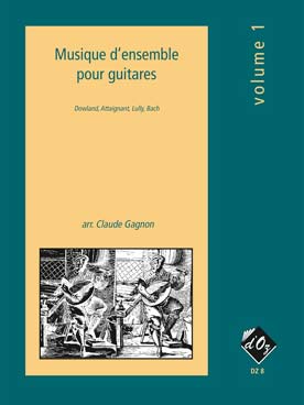 Illustration de MUSIQUE D'ENSEMBLE - Vol. 1 : renaissance et baroque (Dowland, Attaignant, Lully, Bach...), tr. C. Gagnon pour 3 à 5 guitares