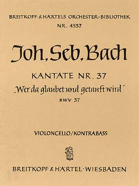 Illustration de Cantate BWV 37 Wer da gläubet und getauft wird pour soli SATB - chœur SATB - 0.0.2ob d'am.0.0 - 0.0.0.0 - cordes - bc - Violoncelle/contrebasse