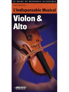 Illustration de L'INDISPENSABLE MUSICAL VIOLON & ALTO : le guide de référence pour musiciens débutants et confirmés, par Hugo Pinksterboer. Pratique, clair et actuel