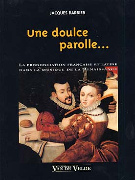 Illustration de Une doulce parolle... (la prononciation française et latine dans la musique de la Renaissance)