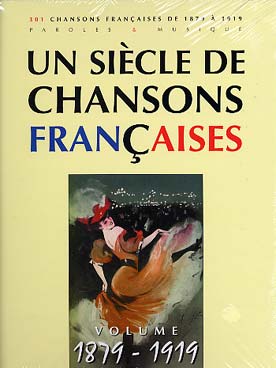 Illustration de UN SIÈCLE DE CHANSONS FRANCAISES (paroles, musique et accords sans piano) - 300 chansons de 1879 à 1919