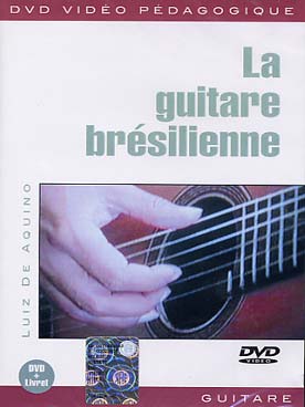 Illustration de La Guitare brésilienne, méthode DVD + livret : plans, rythmes et techniques spécifiques, harmonie, styles, morceaux d'application