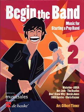 Illustration de BEGIN THE BAND : Music for starting a pop band. Arrangements et compositions originales pour instrumentation variable - Vol. 2 : ABBA, The Beatles, Norah Jones et Gloria Gaynor