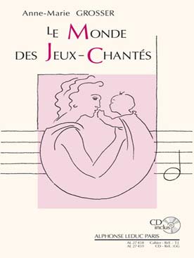 Illustration de LE MONDE DES JEUX-CHANTES (sél. par A-M Grosser) : répertoire français et étranger à l'usage des parents, éducateurs, musiciens... avec CD