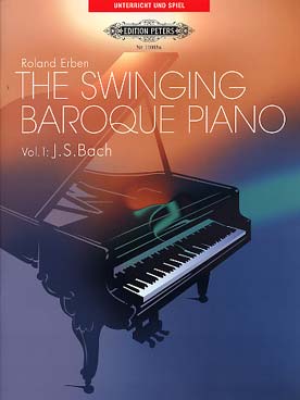 Illustration de The Swinging baroque piano, pour aborder des styles modernes à partir de morceaux classiques arrangés - Vol. 1 : 10 pièces (J.S. Bach) en version jazz et version originale
