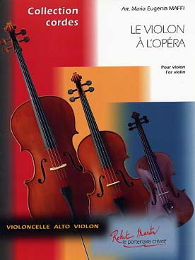 Illustration de Le VIOLON À L'OPÉRA : 11 célèbres airs de Bizet, Verdi, Puccini, Mozart et Haendel, arr. Maffi niveau 1er cycle
