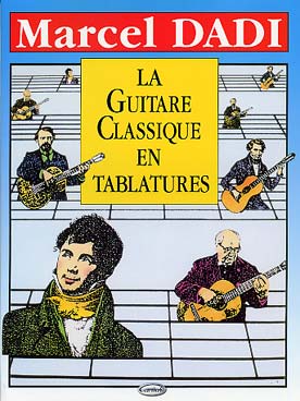 Illustration de LA GUITARE CLASSIQUE EN TABLATURE : Bach Barrios, Coste, Lauro,Haendel, Llobet, Pernambuco, Ponce, Sor (tablatures sans solfège)