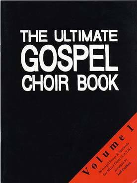 Illustration de The ULTIMATE GOSPEL CHOIR BOOK pour SATB, piano et accords - Vol. 1