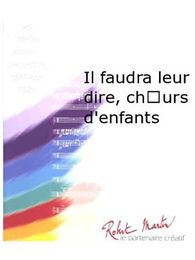 Illustration de Il faudra leur dire (tr. Delbecq) pour orchestre et chœur d'enfants