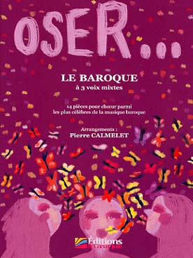 Illustration de OSER... LE BAROQUE : 14 pièces pour chœur parmi les plus célèbres de la musique baroque (SAH/piano)