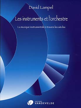 Illustration de Les Instruments et l'orchestre : la musique instrumentale à travers les siècles (250 pages)