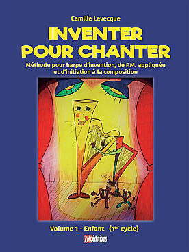 Illustration de Inventer pour chanter : méthode pour harpe d'invention, d'improvisation, de  F.M. appliquée et d'initiation à la  composition - Vol. 1 : 1er cycle