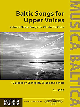 Illustration de BALTIC SONGS (SSAA) - Vol. 3 : voix hautes pour chœur d'enfants, 12 pièces de Esenvalds, Sejans et autres