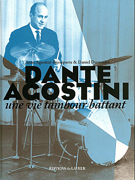 Illustration de DANTE AGOSTINI une vie tambour battant (220 pages, écrit par la fille de Dante Agostini et le directeur de l'école Agostini de Toulouse)
