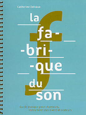 Illustration de La Fabrique du son : guide pratique sur la respiration pour instrumentistes à vent, chanteurs et orateurs (108 pages, écrit par une kinésithérapeute)