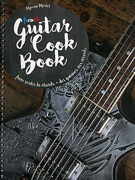 Illustration de French Guitar Cook Book : une super antisèche pour guitaristes, des gammes et des modes dans toutes les tonalités et toutes leurs positions sur le manche