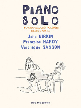 Illustration de PIANO SOLO, 12 chansons à jouer facilement enfants et adultes - J. Birkin, F. Hardy et V. Sanson