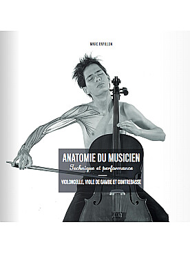 Anatomie du Musicien : Violoncelle, Viole de gambe et Contrebasse marc  papillon